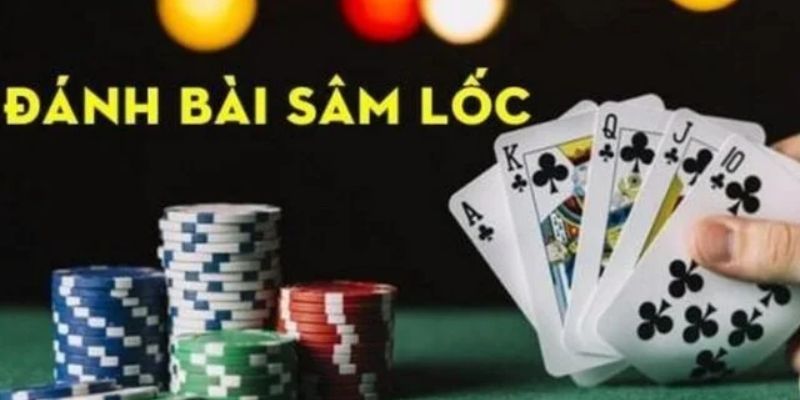 Cách đánh bài Sâm Lốc