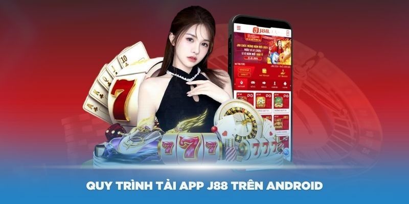 Quy trình tải app J88 trên Android