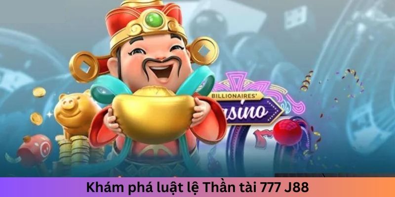 Khám phá luật lệ Thần tài 777